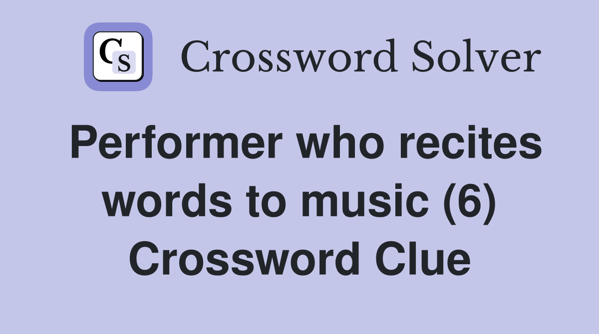 Performer who recites words to music (6) Crossword Clue