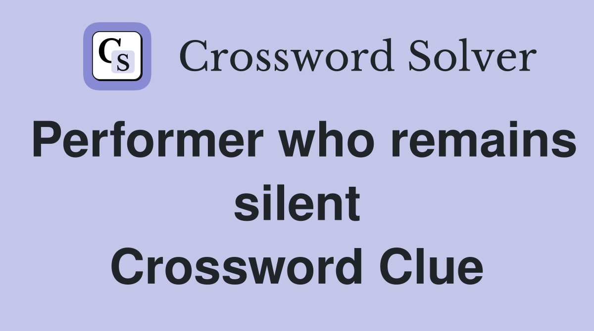 Performer who remains silent Crossword Clue