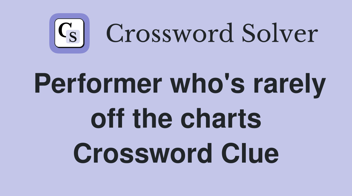 Performer who's rarely off the charts Crossword Clue
