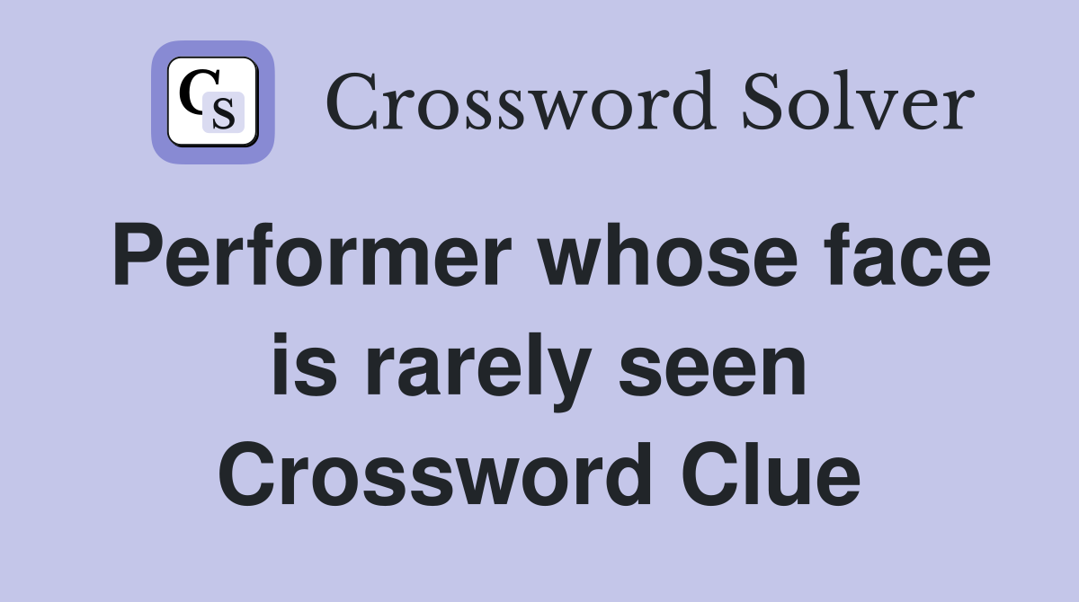 Performer whose face is rarely seen Crossword Clue