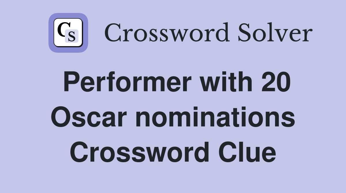 Performer with 20 Oscar nominations Crossword Clue