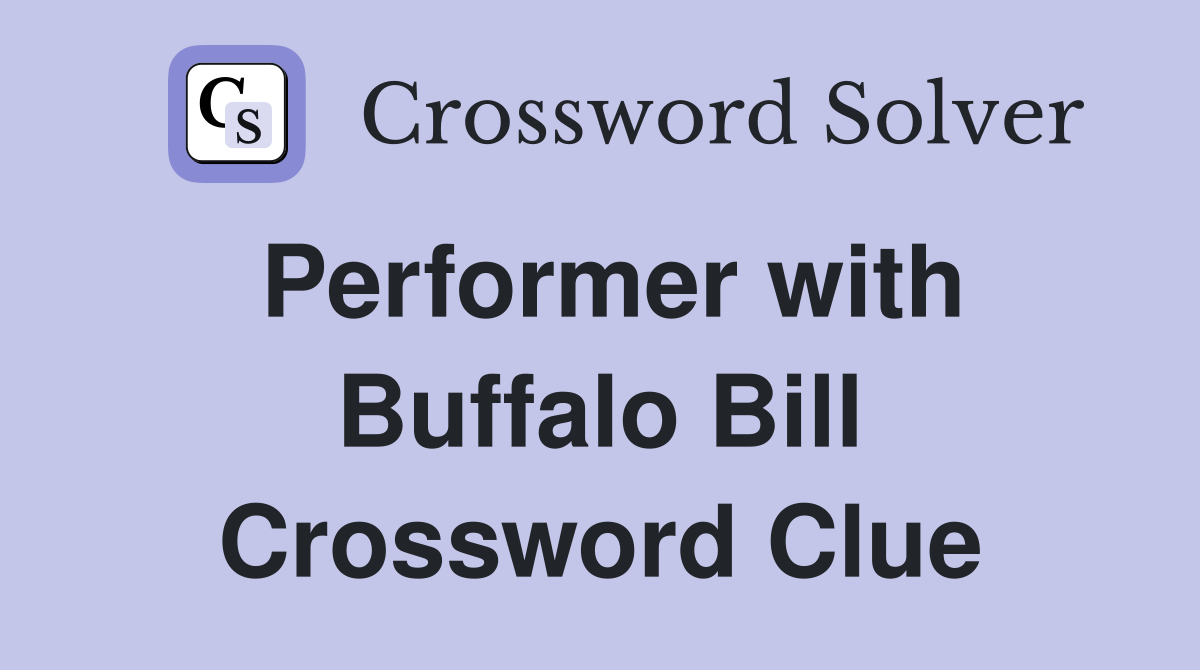 Performer with Buffalo Bill Crossword Clue