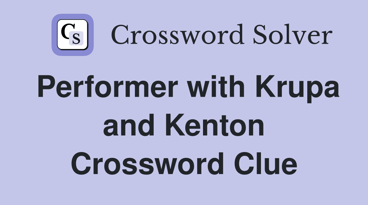 Performer with Krupa and Kenton Crossword Clue