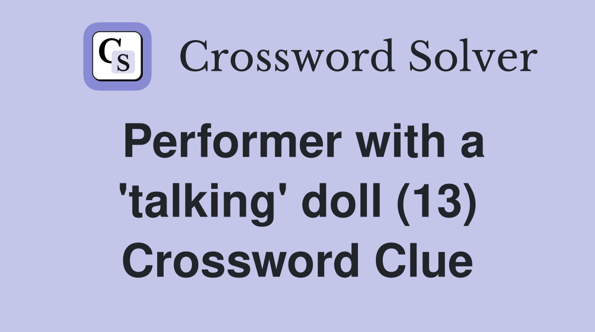 Performer with a 'talking' doll (13) Crossword Clue