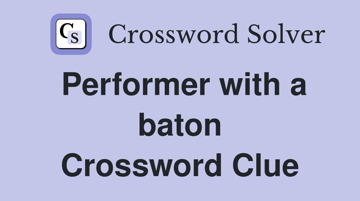 Performer with a baton Crossword Clue