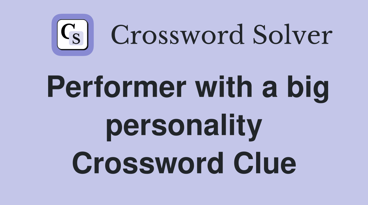 Performer with a big personality Crossword Clue