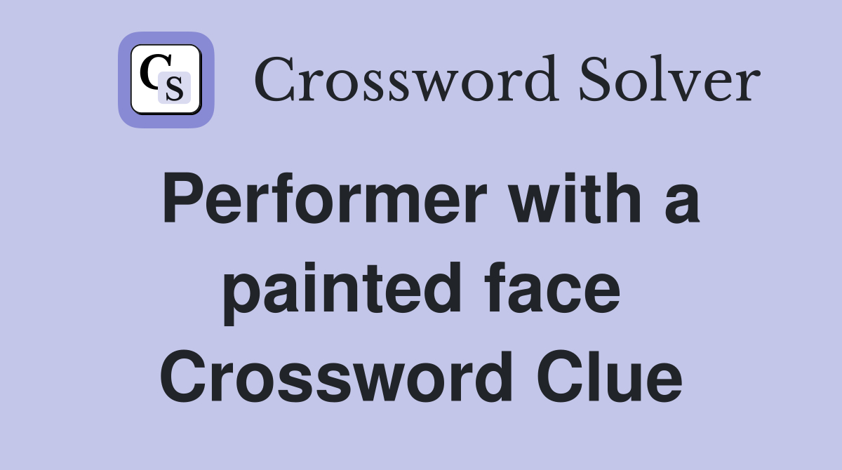 Performer with a painted face Crossword Clue