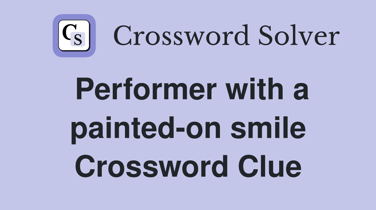 Performer with a painted-on smile Crossword Clue