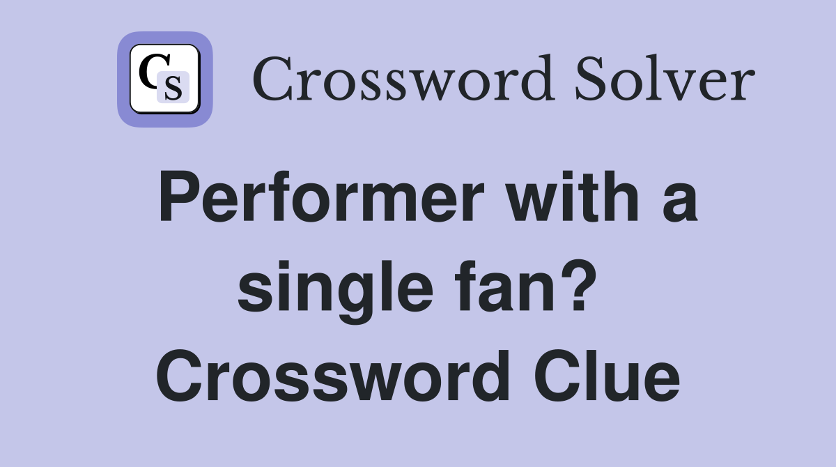 Performer with a single fan? Crossword Clue