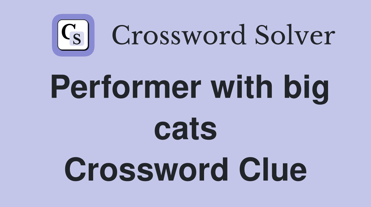 Performer with big cats Crossword Clue