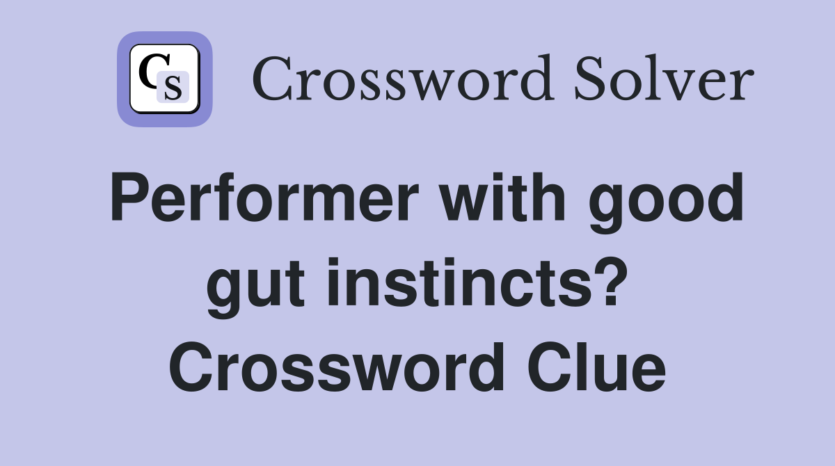 Performer with good gut instincts? Crossword Clue
