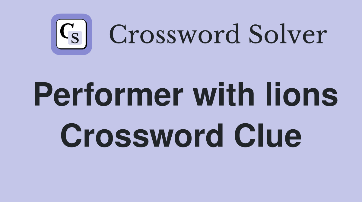 Performer with lions Crossword Clue