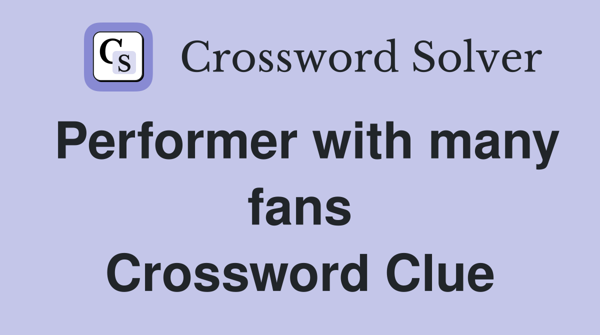 Performer with many fans Crossword Clue