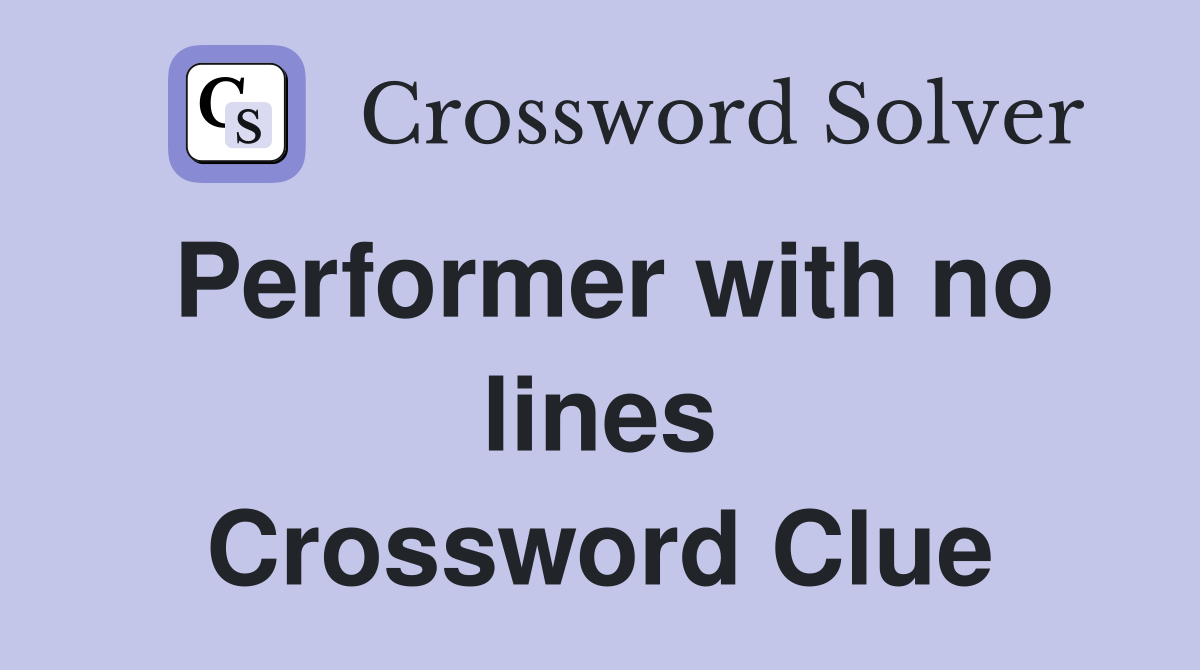 Performer with no lines Crossword Clue