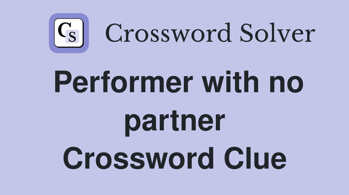 Performer with no partner Crossword Clue