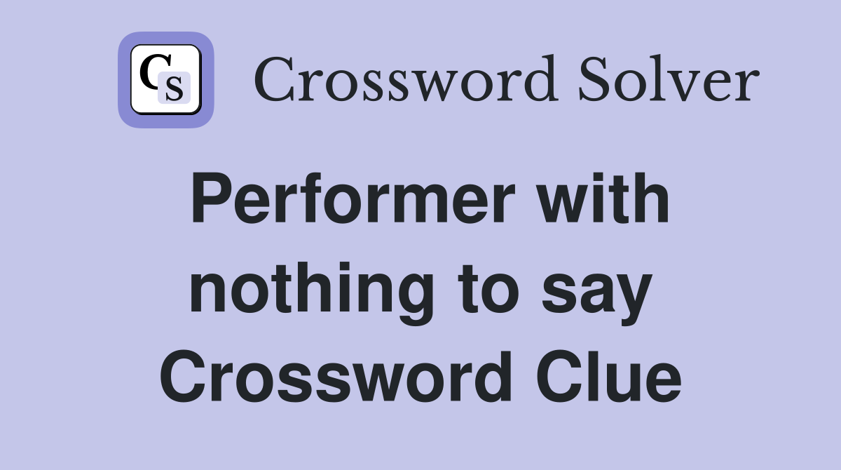 Performer with nothing to say Crossword Clue
