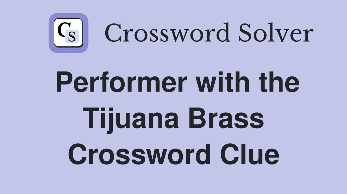 Performer with the Tijuana Brass Crossword Clue