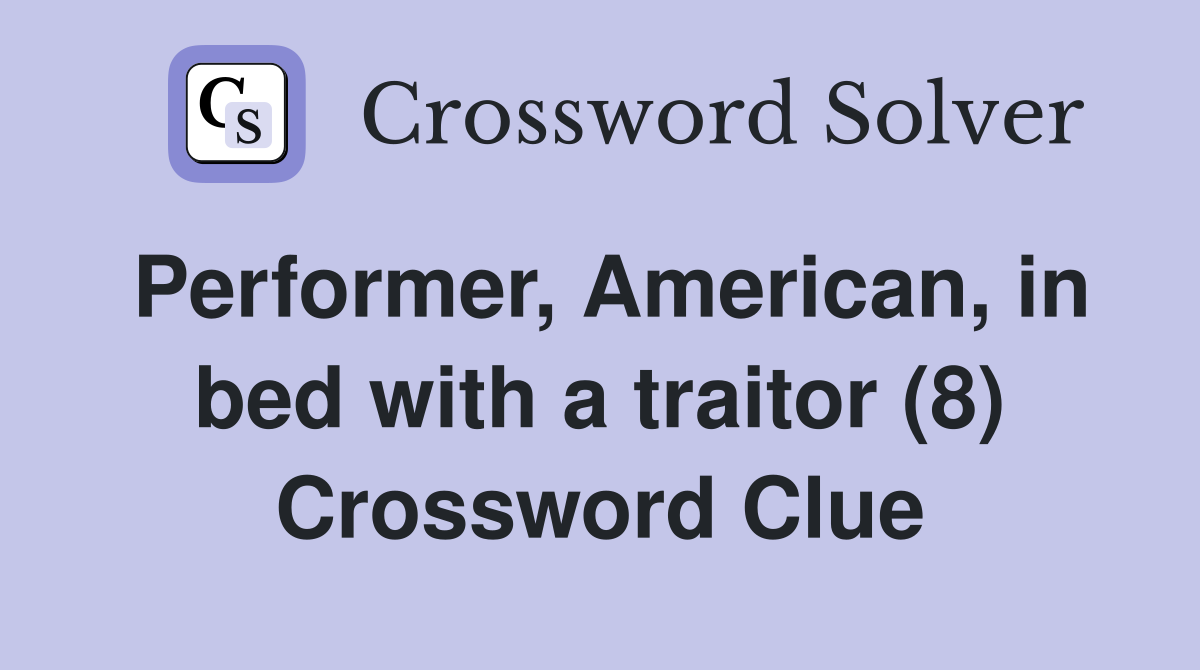 Performer, American, in bed with a traitor (8) Crossword Clue