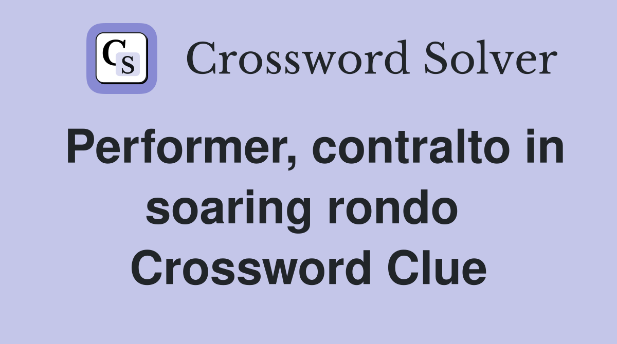 Performer, contralto in soaring rondo  Crossword Clue