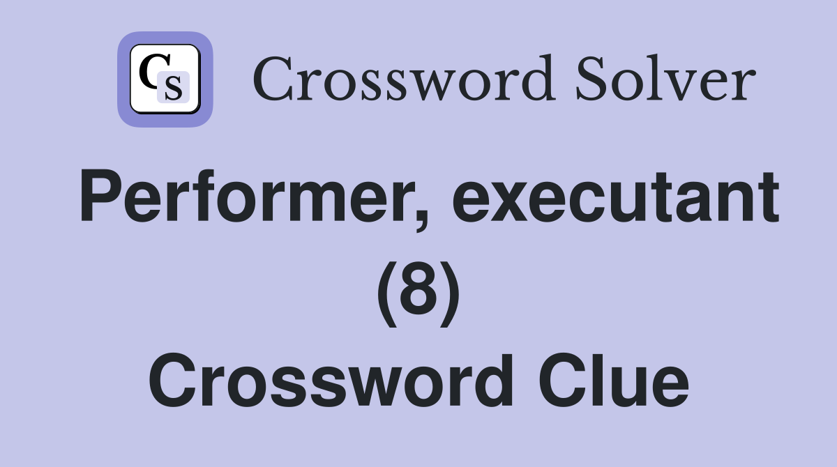 Performer, executant (8) Crossword Clue