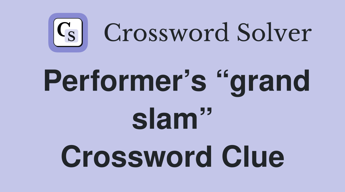 Performer’s “grand slam” Crossword Clue