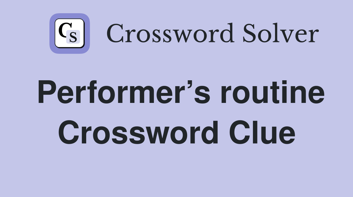 Performer’s routine Crossword Clue
