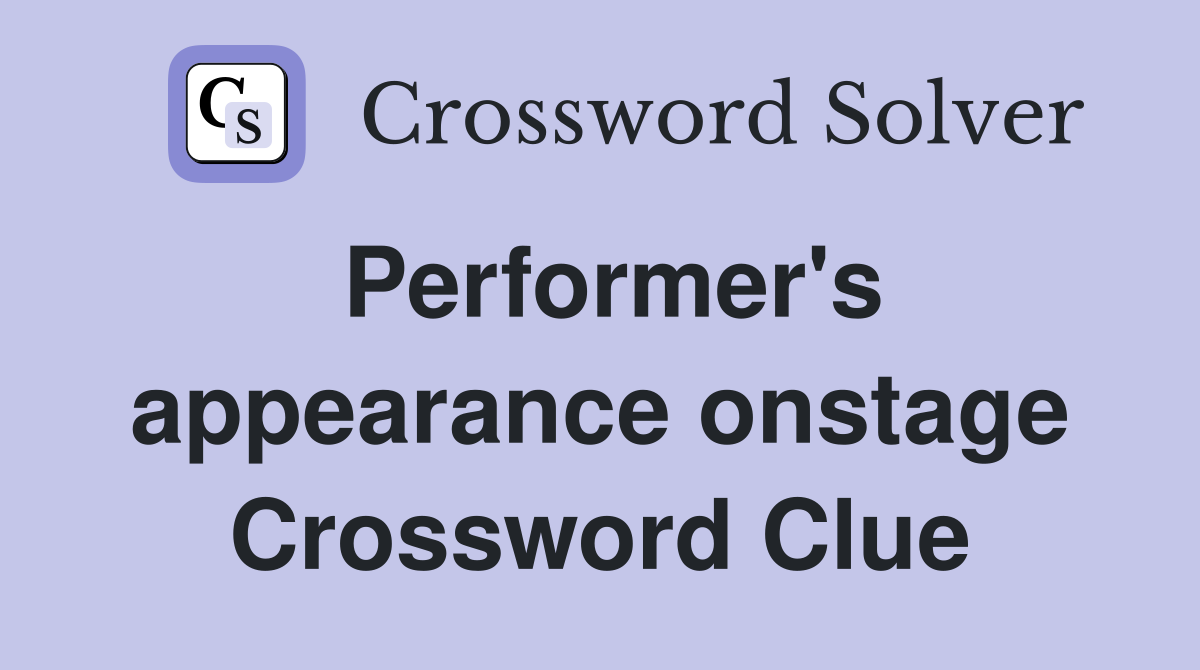 Performer's appearance onstage Crossword Clue