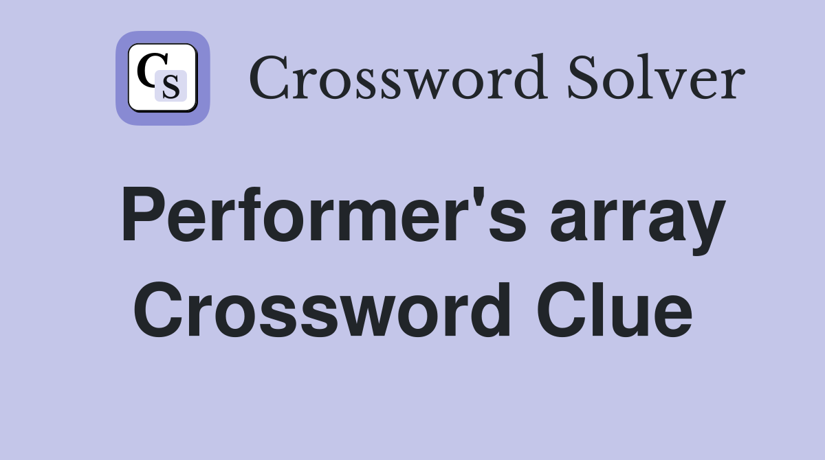 Performer's array Crossword Clue