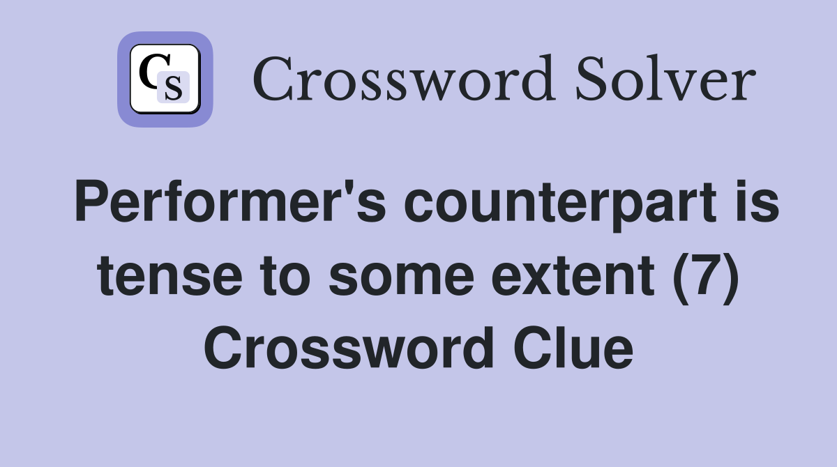 Performer's counterpart is tense to some extent (7) Crossword Clue