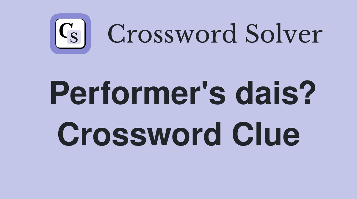 Performer's dais? Crossword Clue