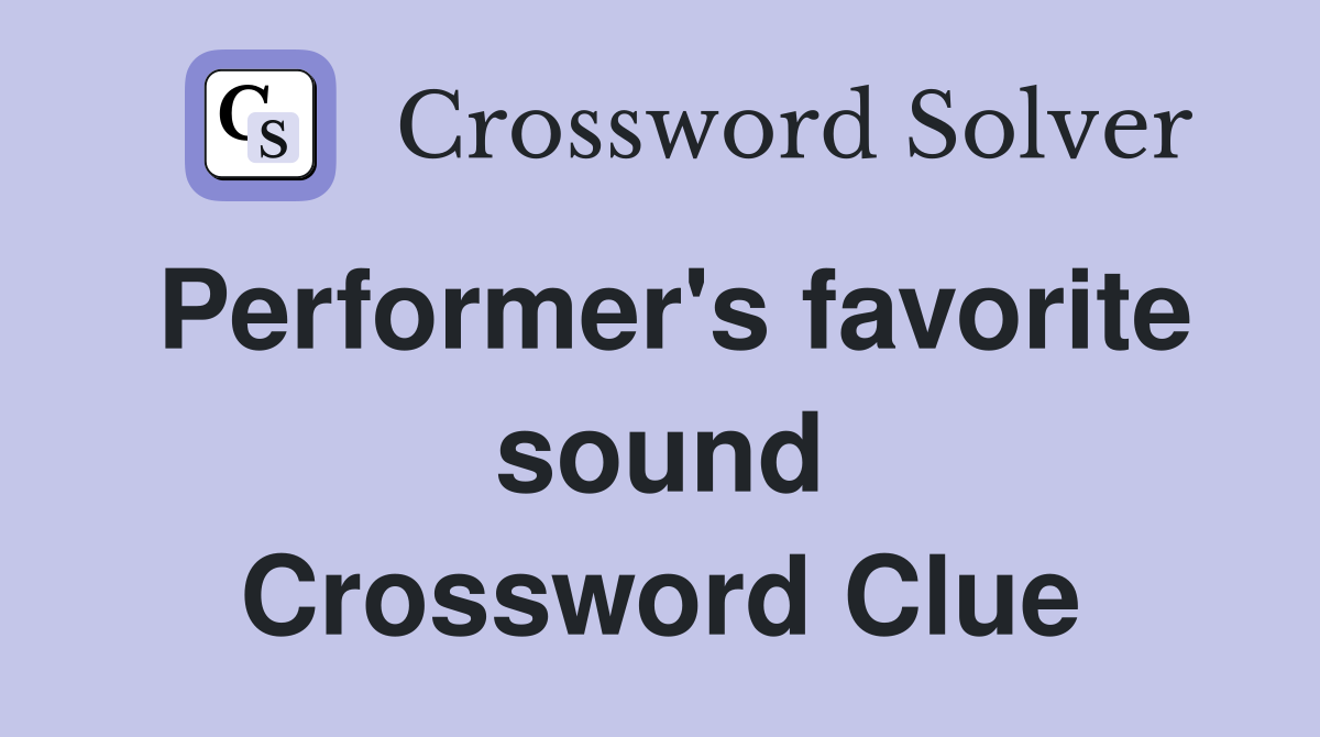 Performer's favorite sound Crossword Clue