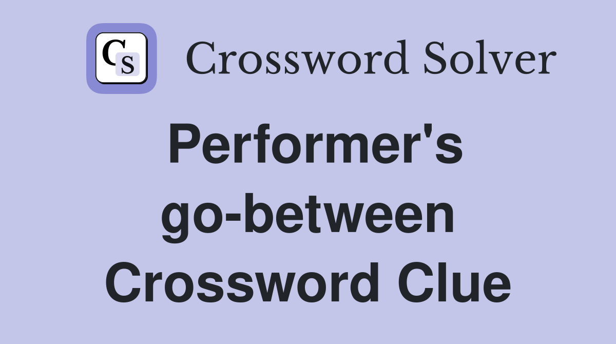 Performer's go-between Crossword Clue