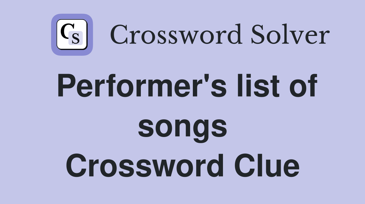 Performer's list of songs Crossword Clue