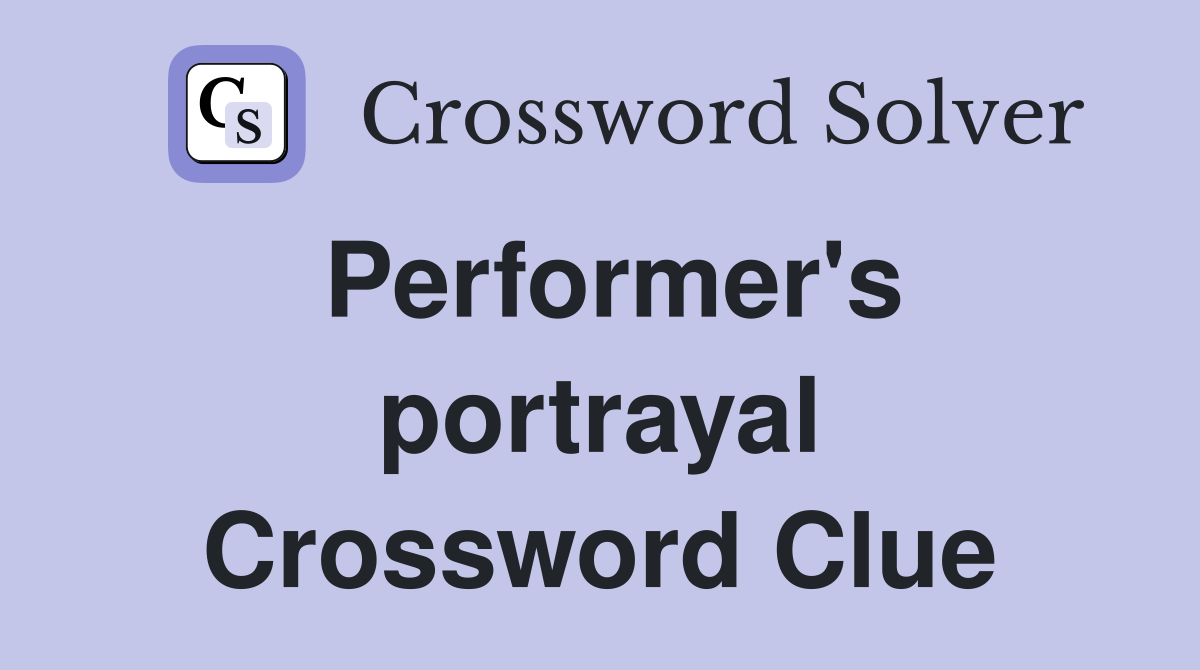 Performer's portrayal Crossword Clue