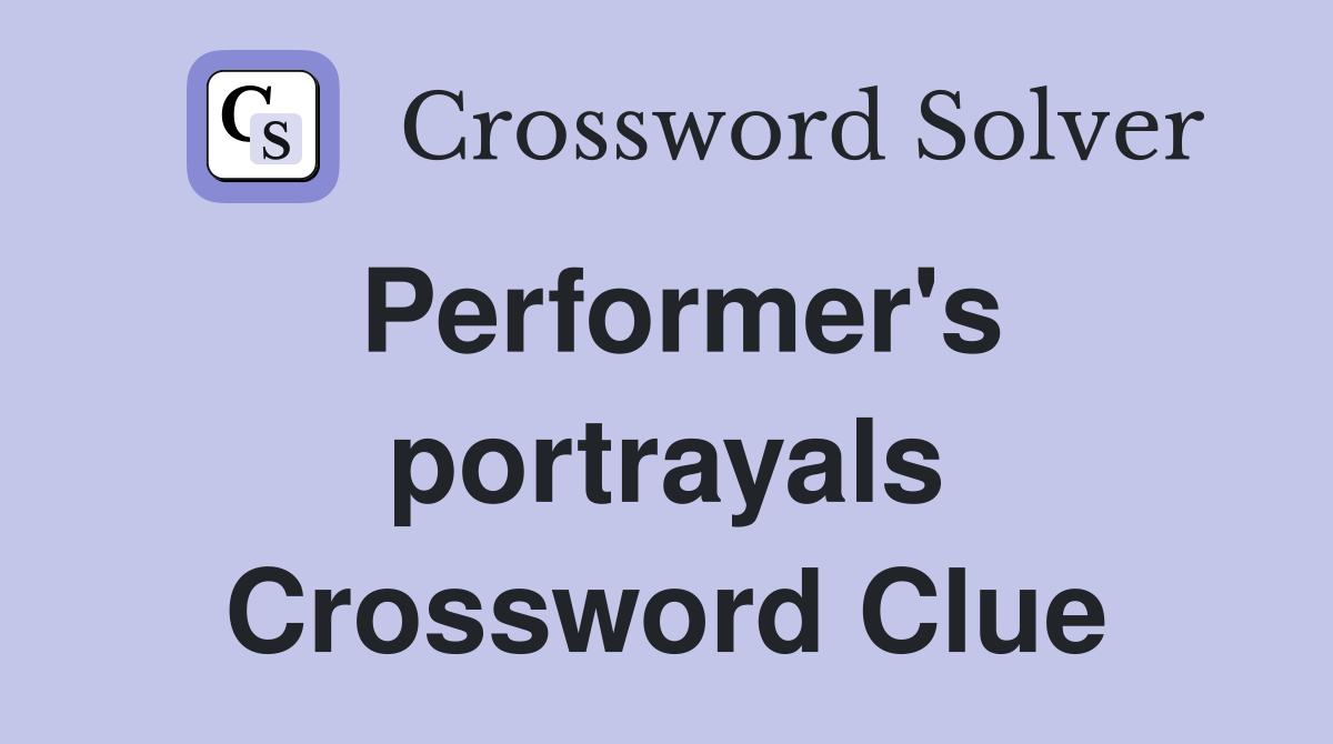 Performer's portrayals Crossword Clue