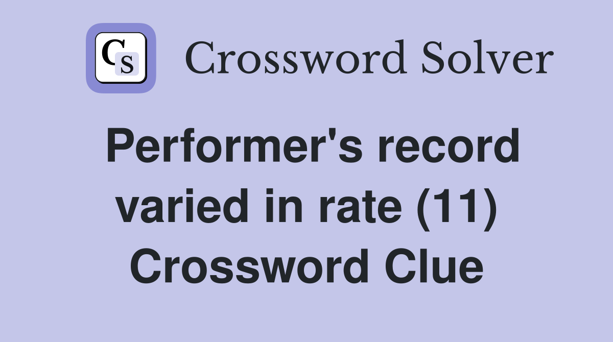 Performer's record varied in rate (11) Crossword Clue