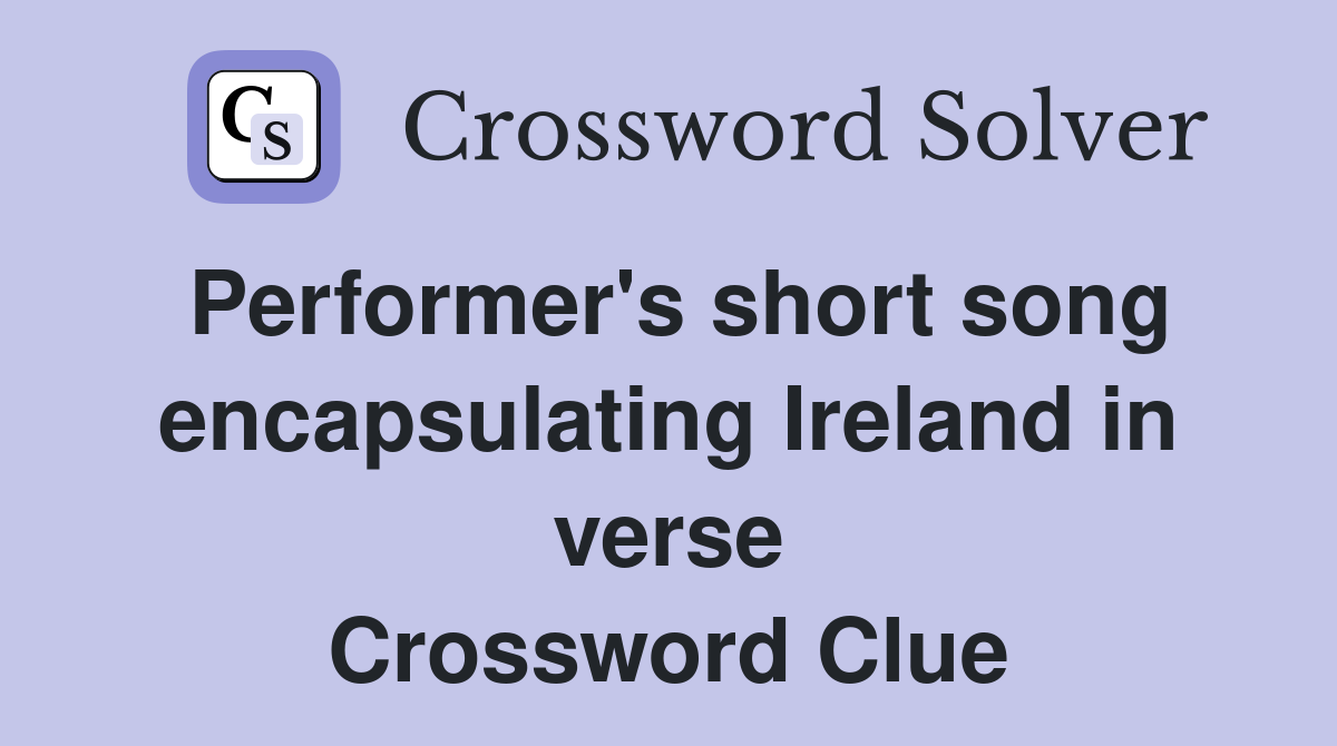 Performer's short song encapsulating Ireland in verse Crossword Clue