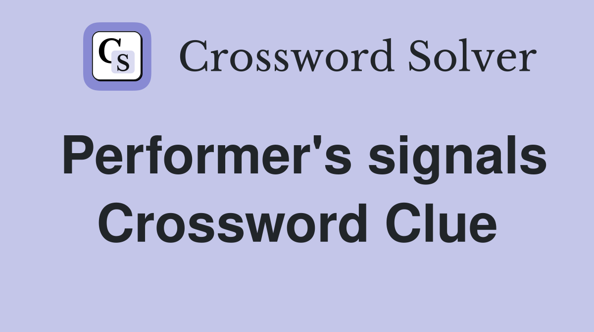 Performer's signals Crossword Clue