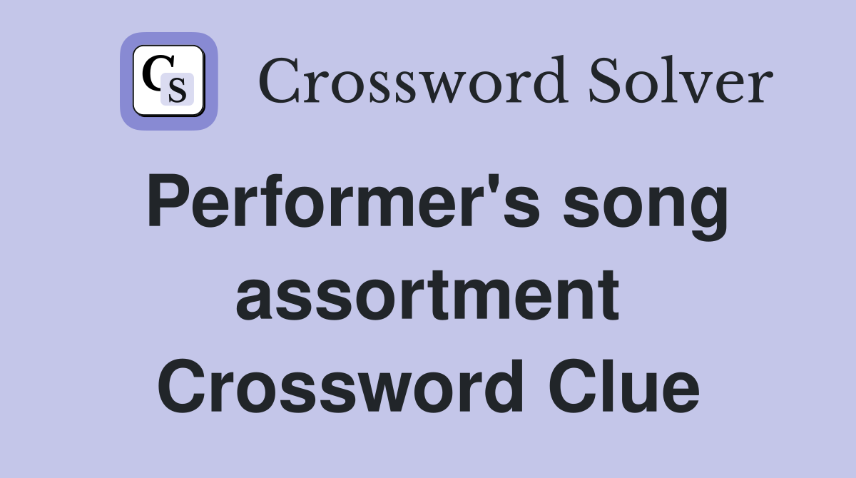 Performer's song assortment Crossword Clue