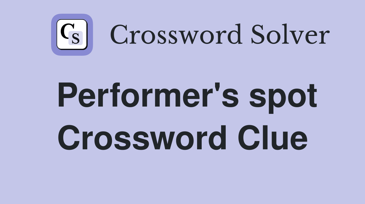 Performer's spot Crossword Clue