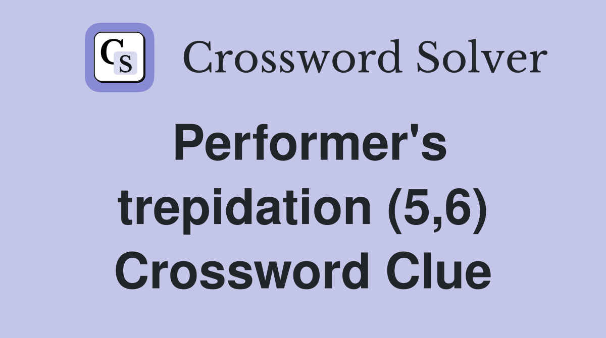 Performer's trepidation (5,6) Crossword Clue