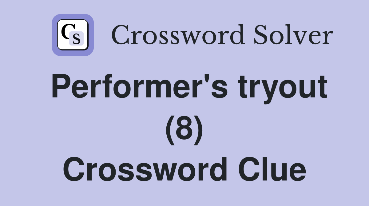 Performer's tryout (8) Crossword Clue