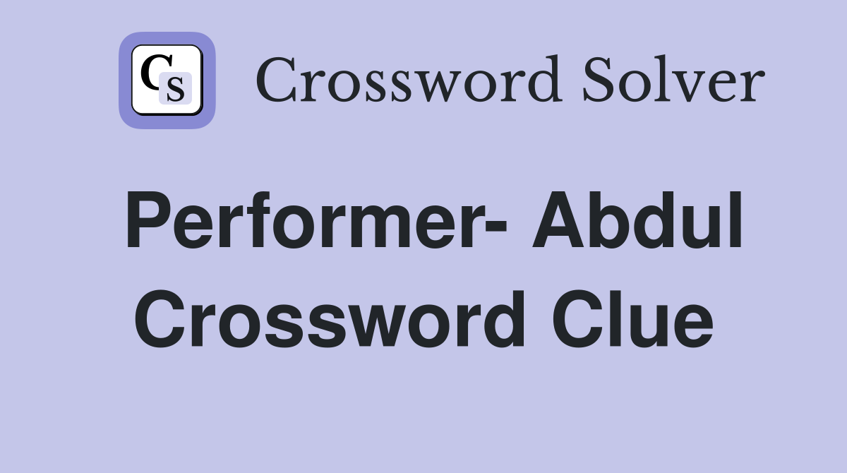 Performer- Abdul Crossword Clue