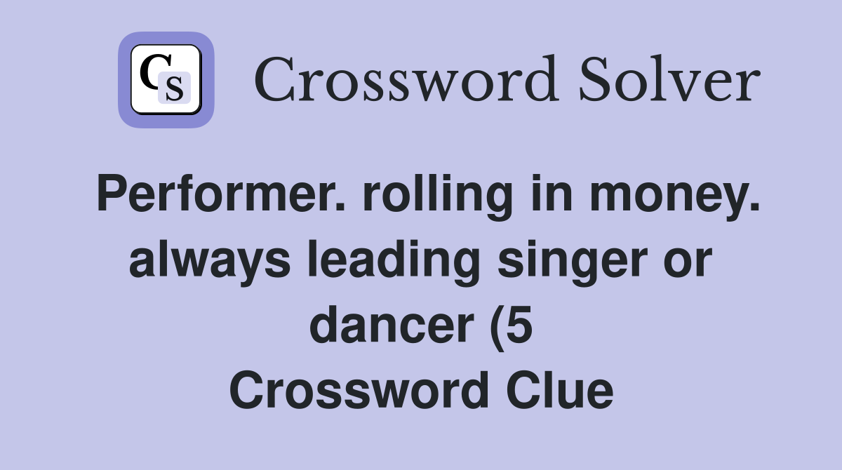 Performer rolling in money always leading singer or dancer (5 Performer rolling in money always leading singer or dancer (5