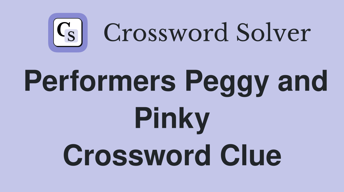 Performers Peggy and Pinky Crossword Clue