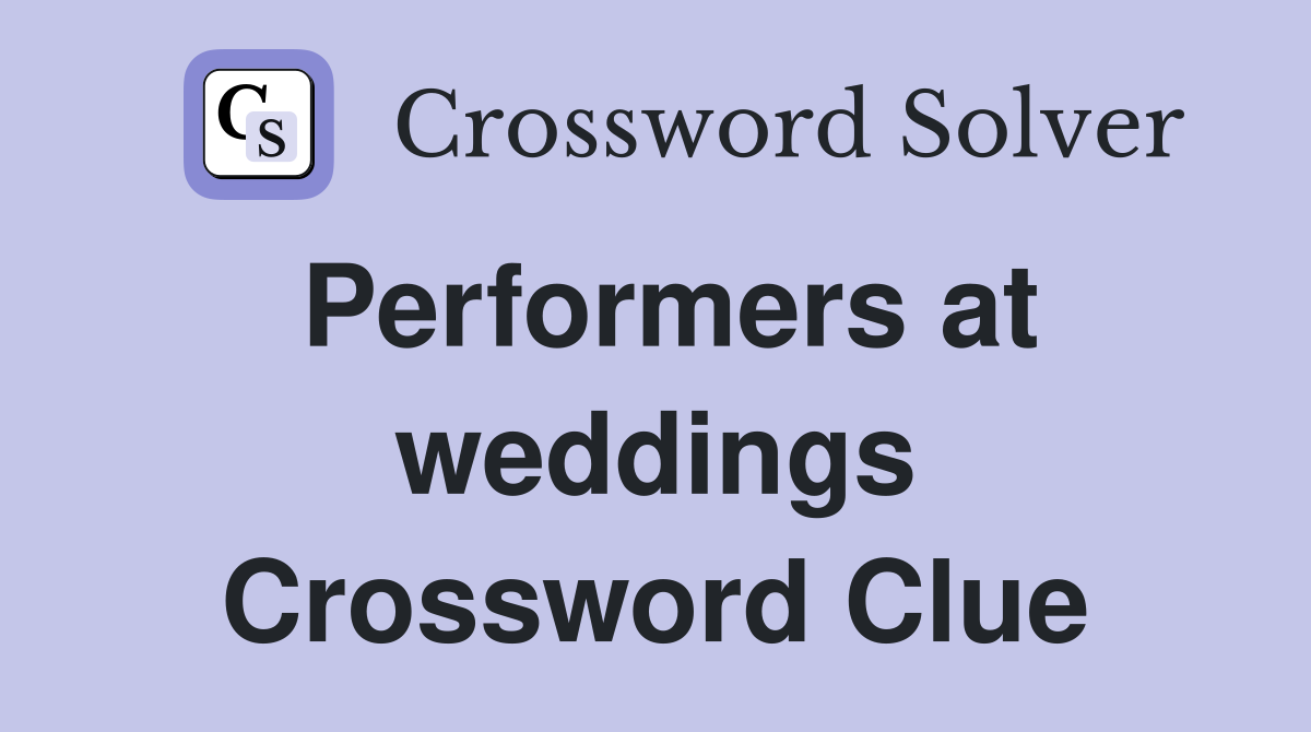 Performers at weddings Crossword Clue
