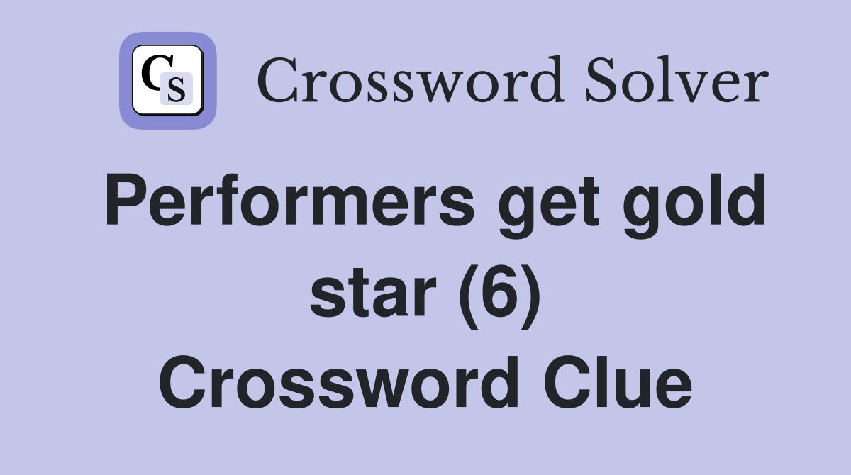 Performers get gold star (6) Crossword Clue