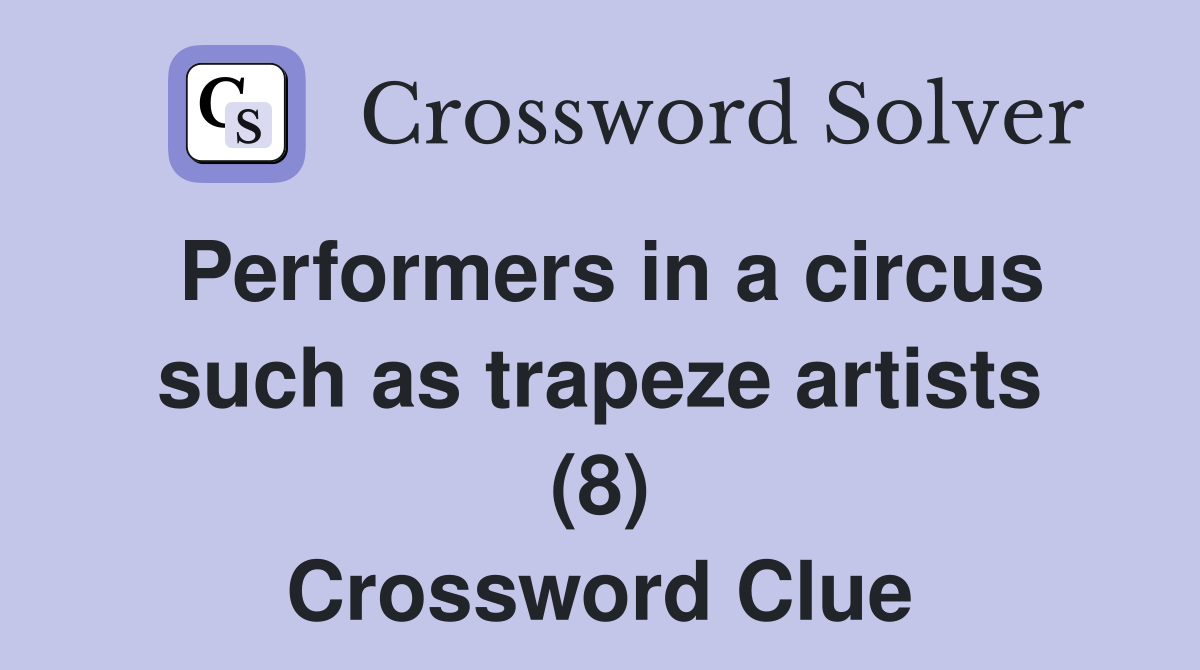 Performers in a circus such as trapeze artists (8) Crossword Clue