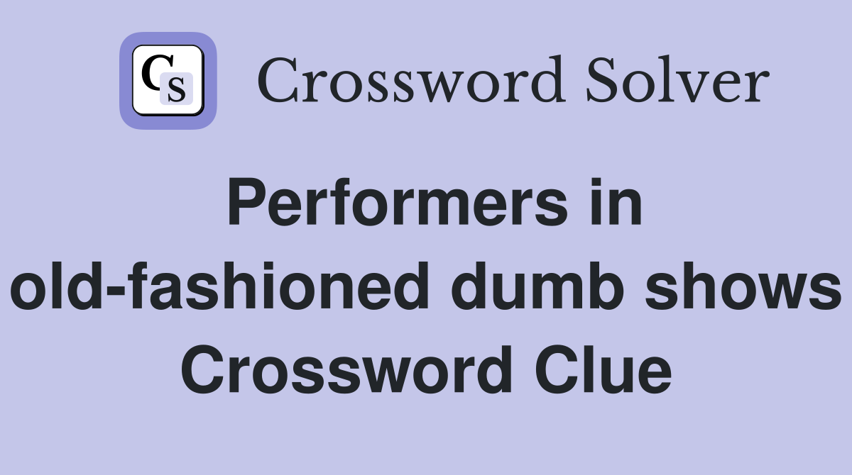 Performers in old-fashioned dumb shows Crossword Clue