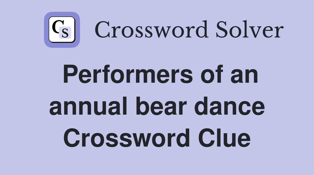Performers of an annual bear dance Crossword Clue